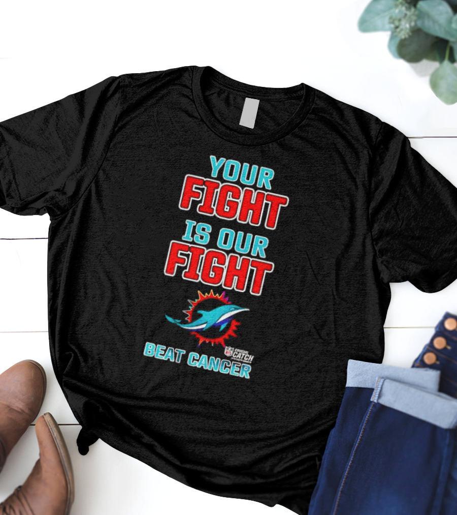 Miami Dolphins Crucial Catch Your Fight Is Our Fight Beat Cancer T-Shirt