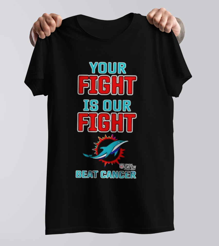Miami Dolphins Crucial Catch Your Fight Is Our Fight Beat Cancer T-Shirt