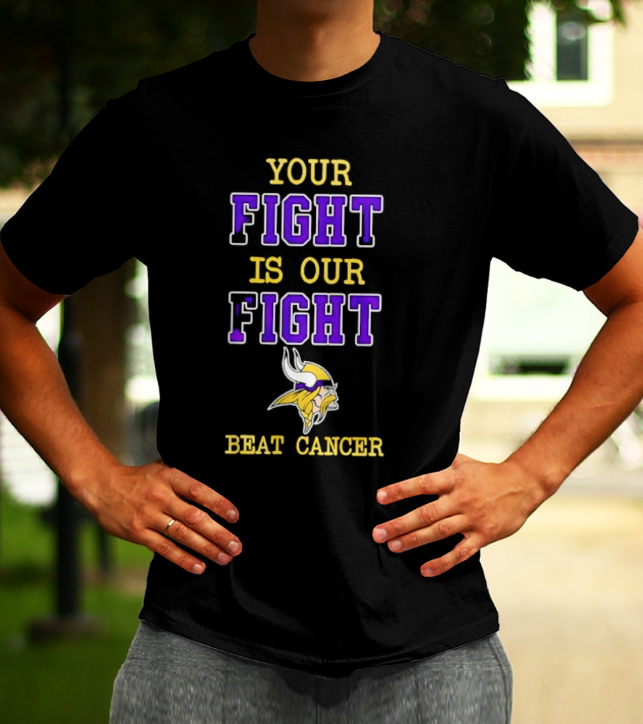 Minnesota Vikings Your Fight Is Our Fight Beat Cancer T-Shirt