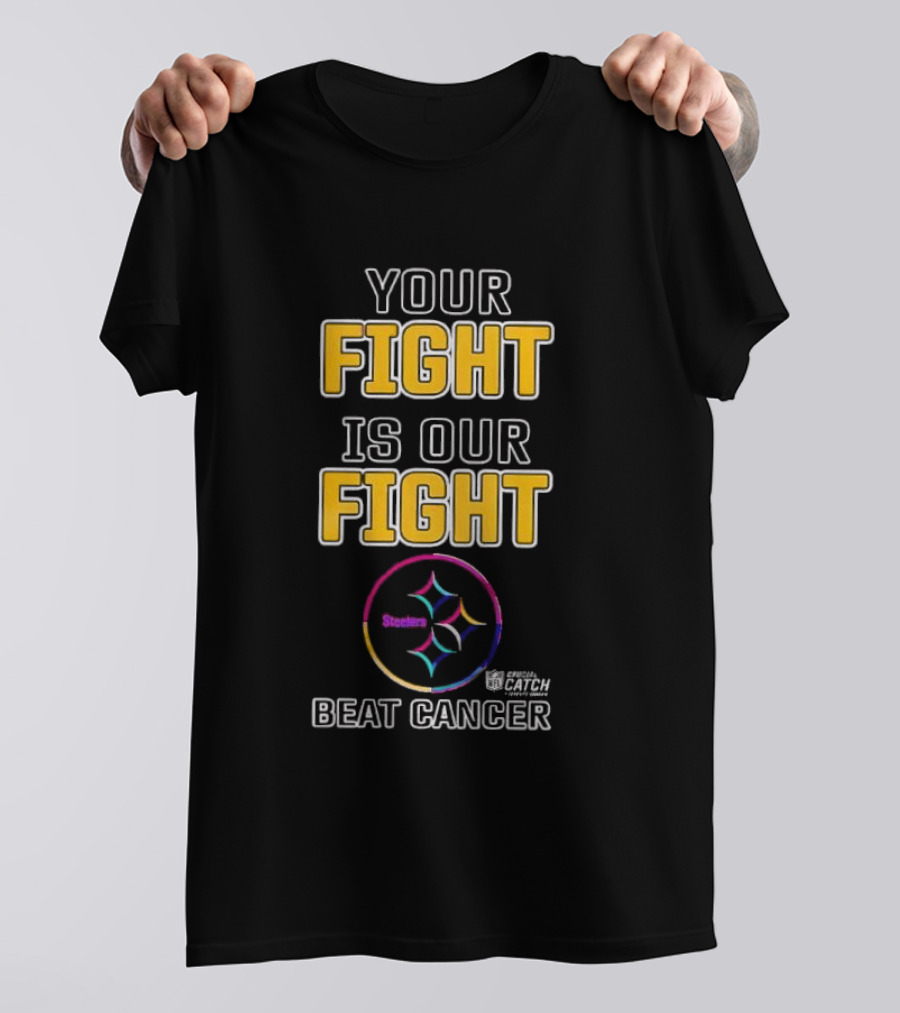 Pittsburgh Steelers Your Fight Is Our Fight Beat Cancer Crucial Catch Steelers T-Shirt