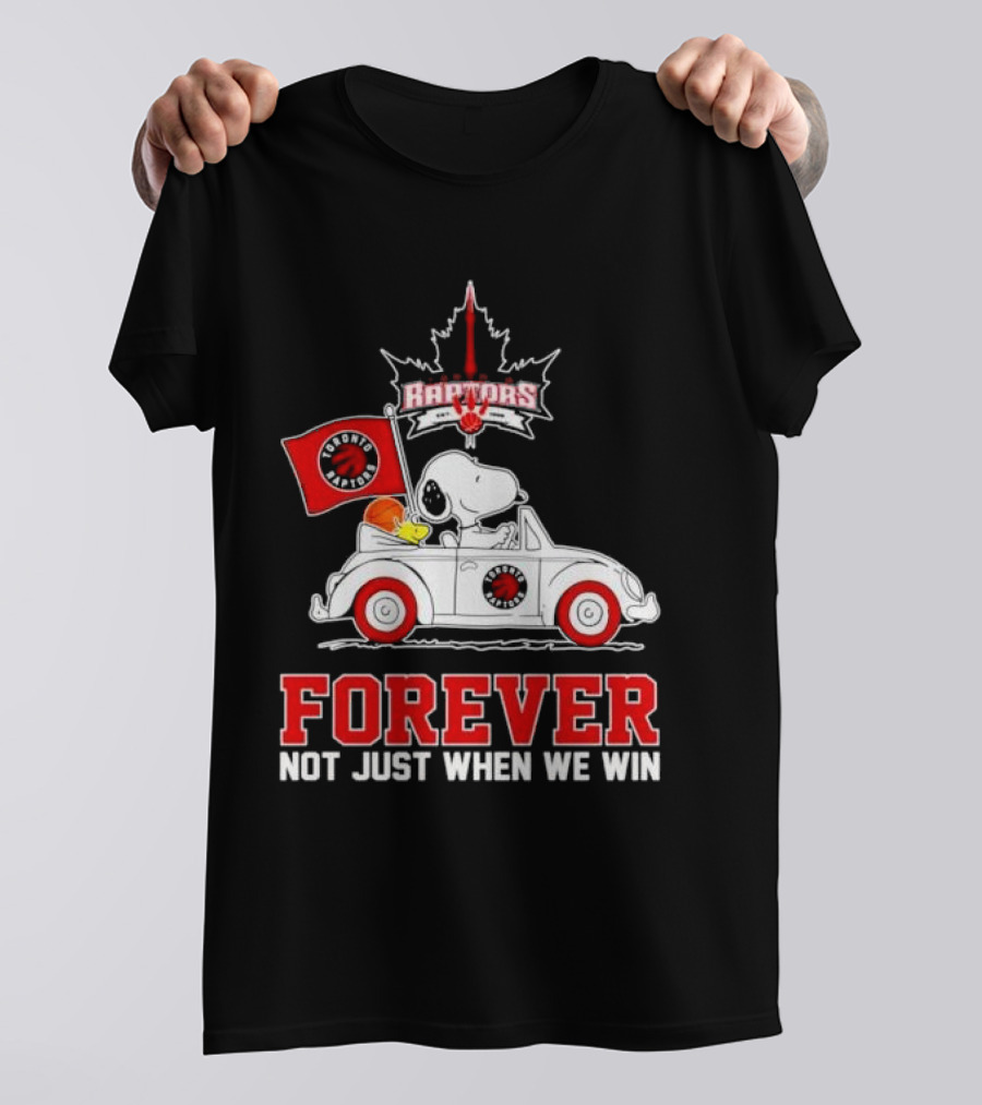 Snoopy Driving Car With Toronto Raptors Logo Forever Not Just When We Win T-Shirt