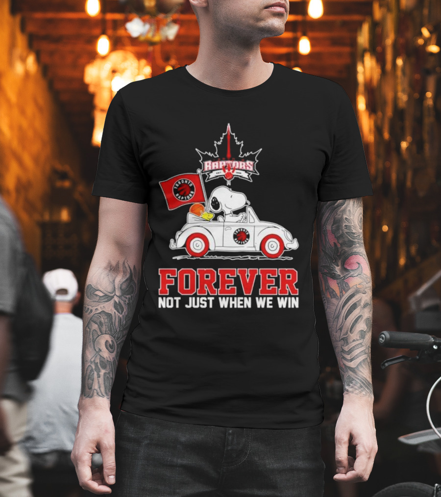 Snoopy Driving Car With Toronto Raptors Logo Forever Not Just When We Win T-Shirt