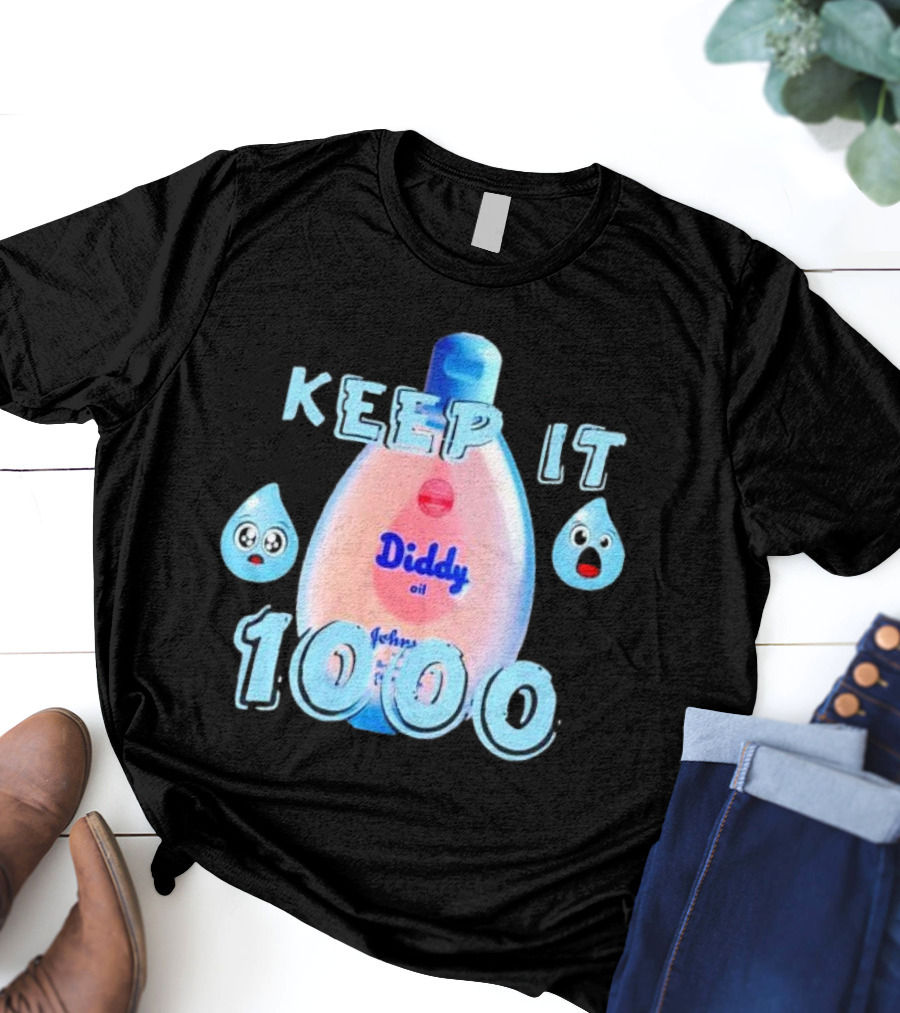 Keep It 1000 Diddy Oil Baby Keep It T-Shirt