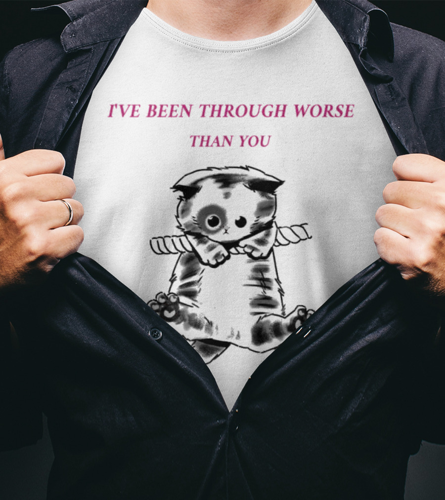 I'VE BEEN THROUGH WORSE THAN YOU Cat Hanging On Rope T-Shirt