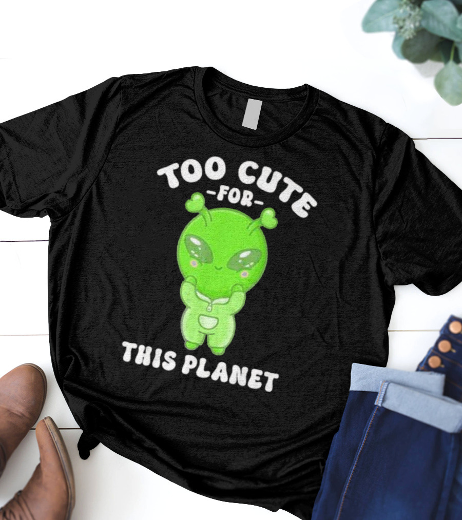 Too Cute For This Planet Green Alien T-Shirt