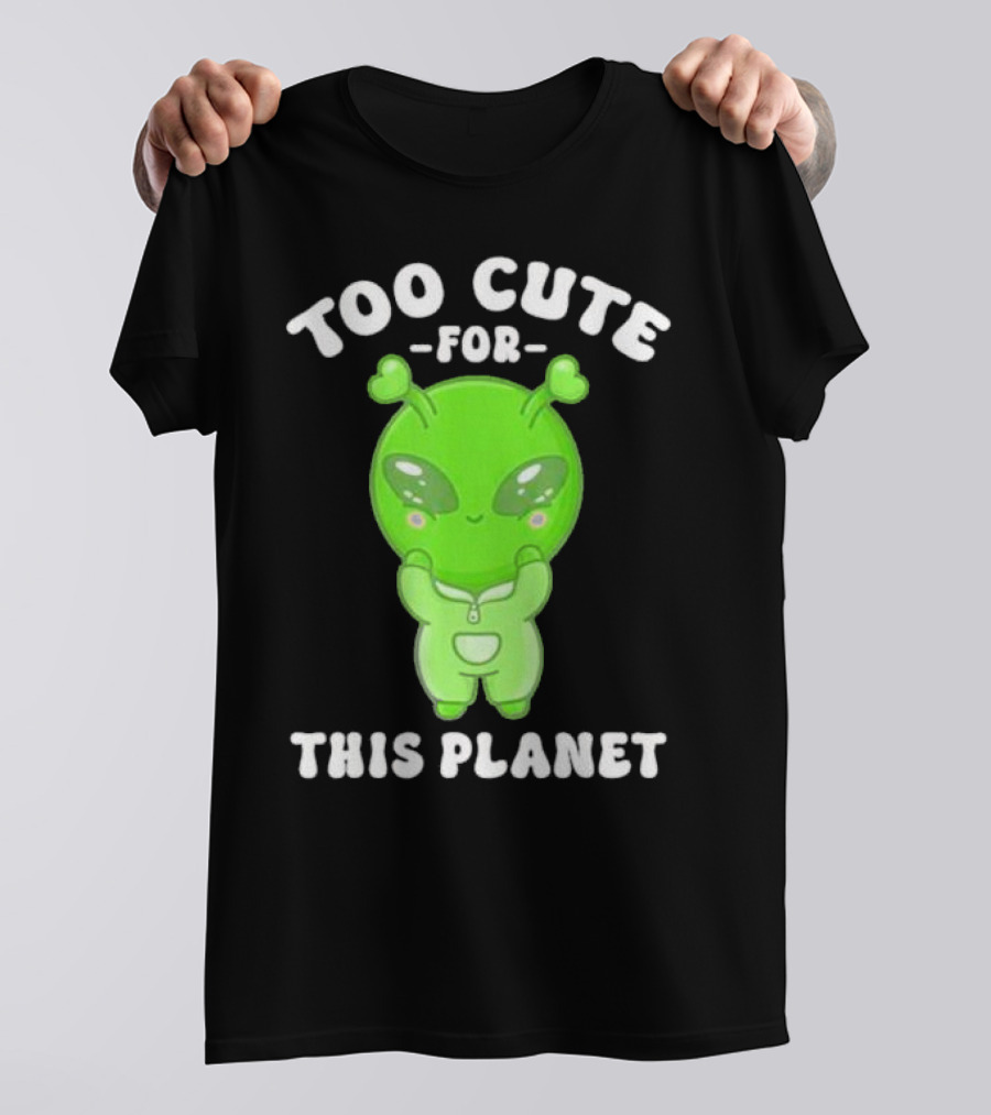 Too Cute For This Planet Green Alien T-Shirt