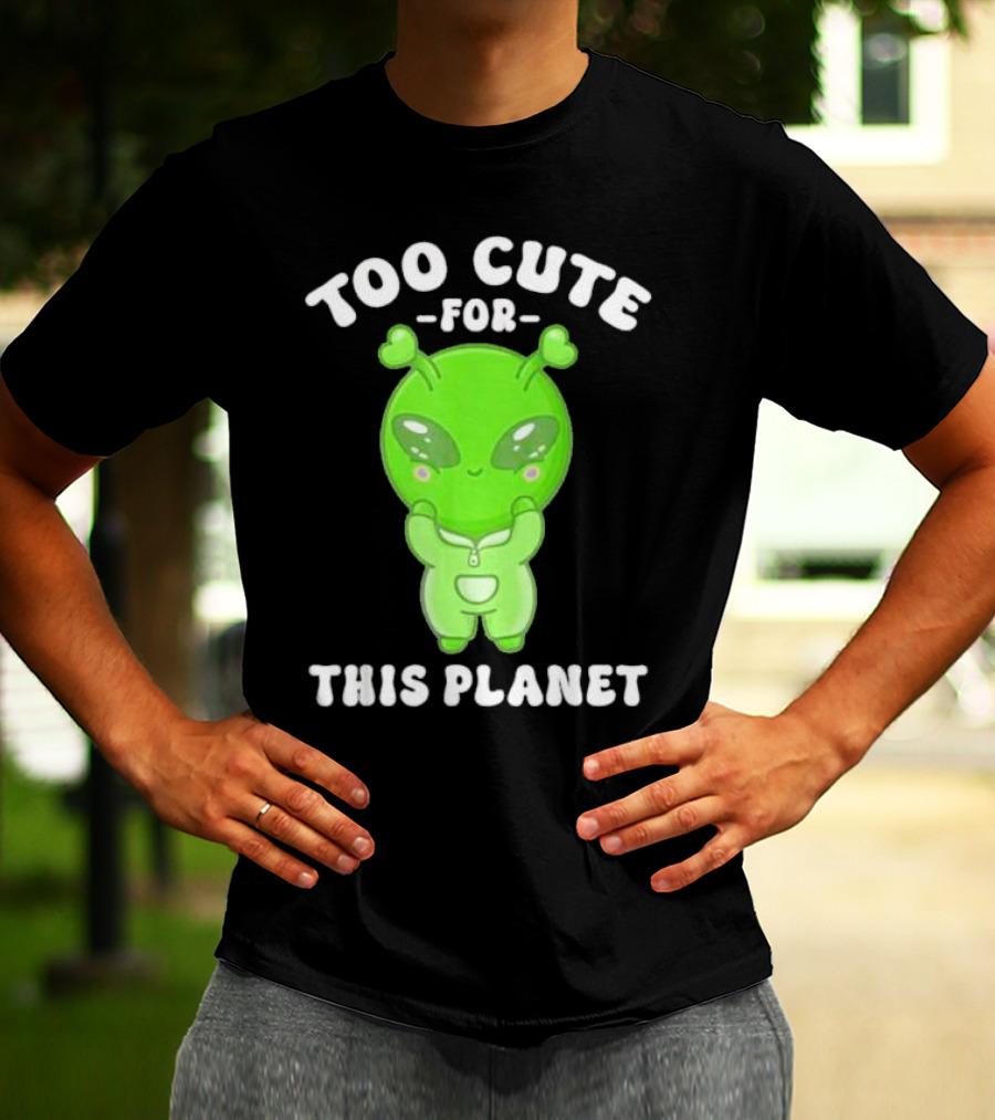 Too Cute For This Planet Green Alien T-Shirt
