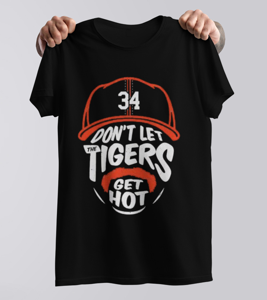 34 Detroit Tigers Don't Let The Tigers Get Hot T-Shirt