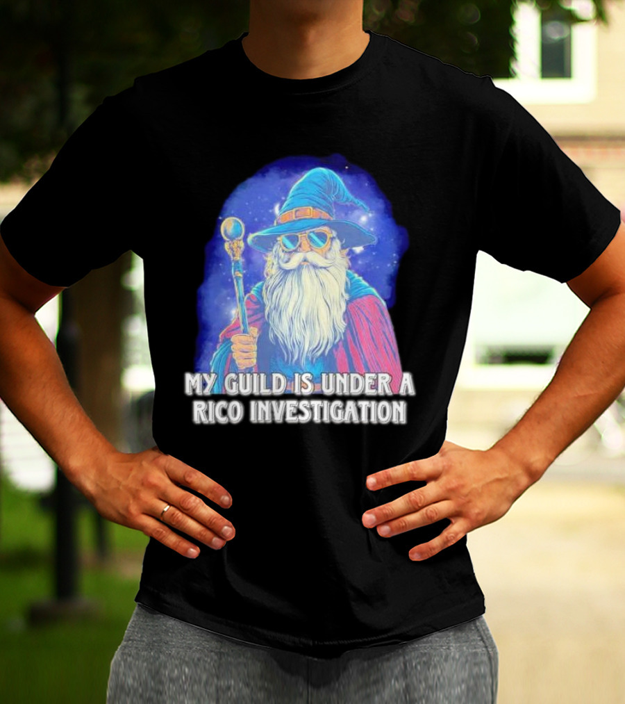 My Guild Is Under A Rico Investigation Wizard T-Shirt