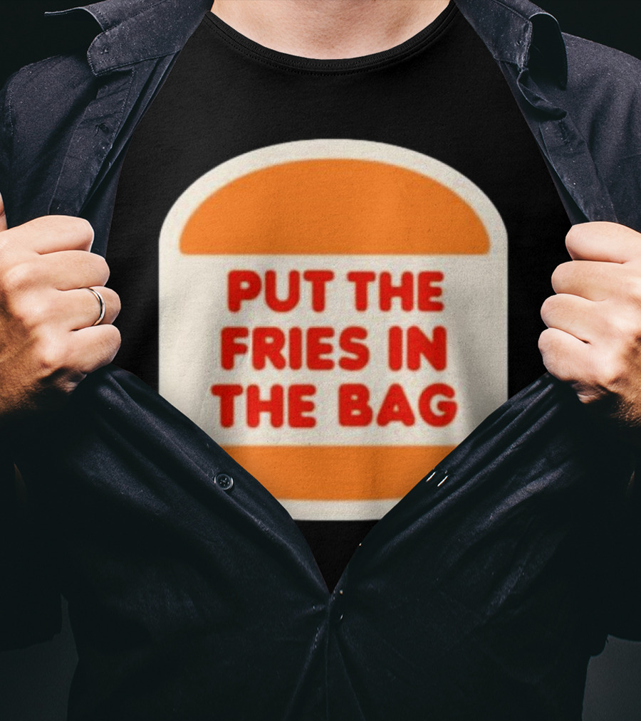 Put The Fries In The Bag Hamburger Fast Food T-Shirt