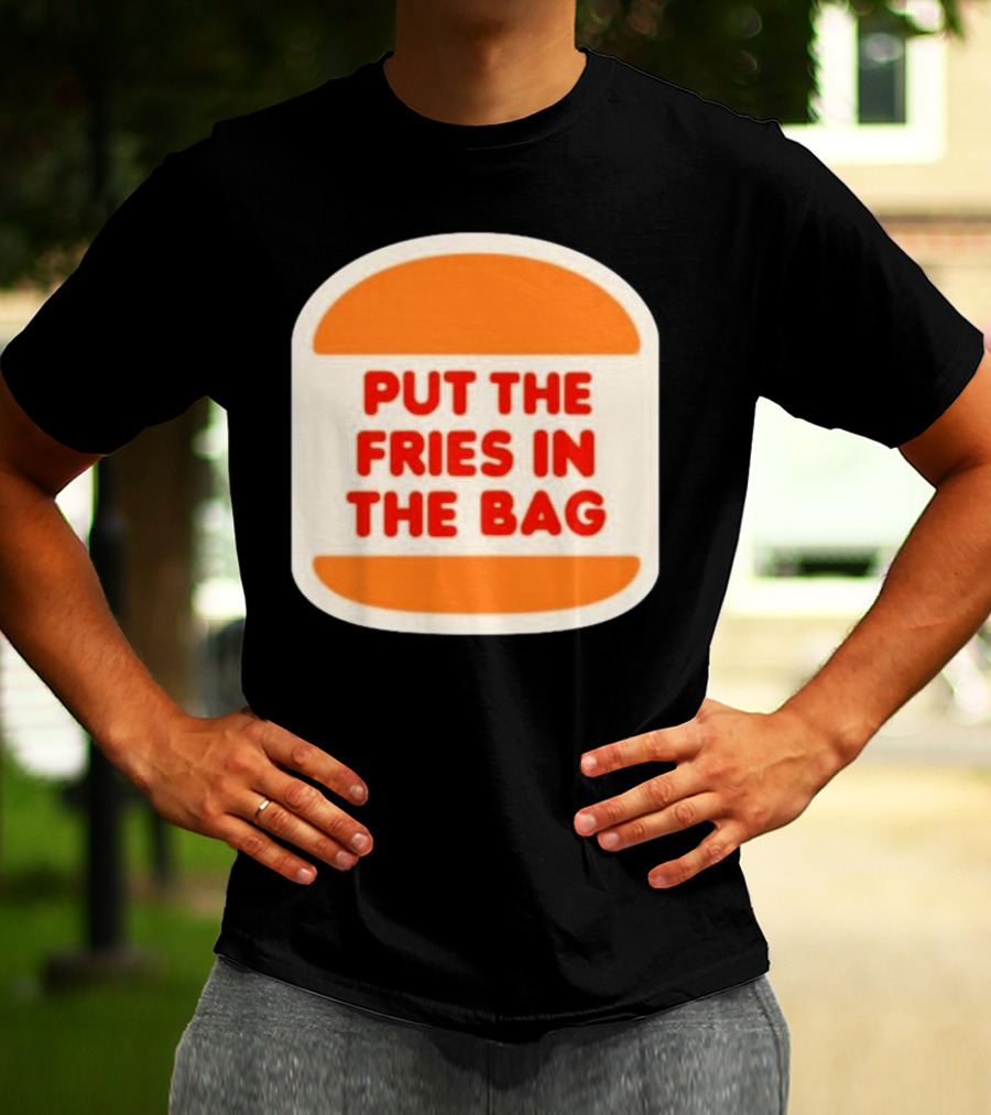 Put The Fries In The Bag Hamburger Fast Food T-Shirt