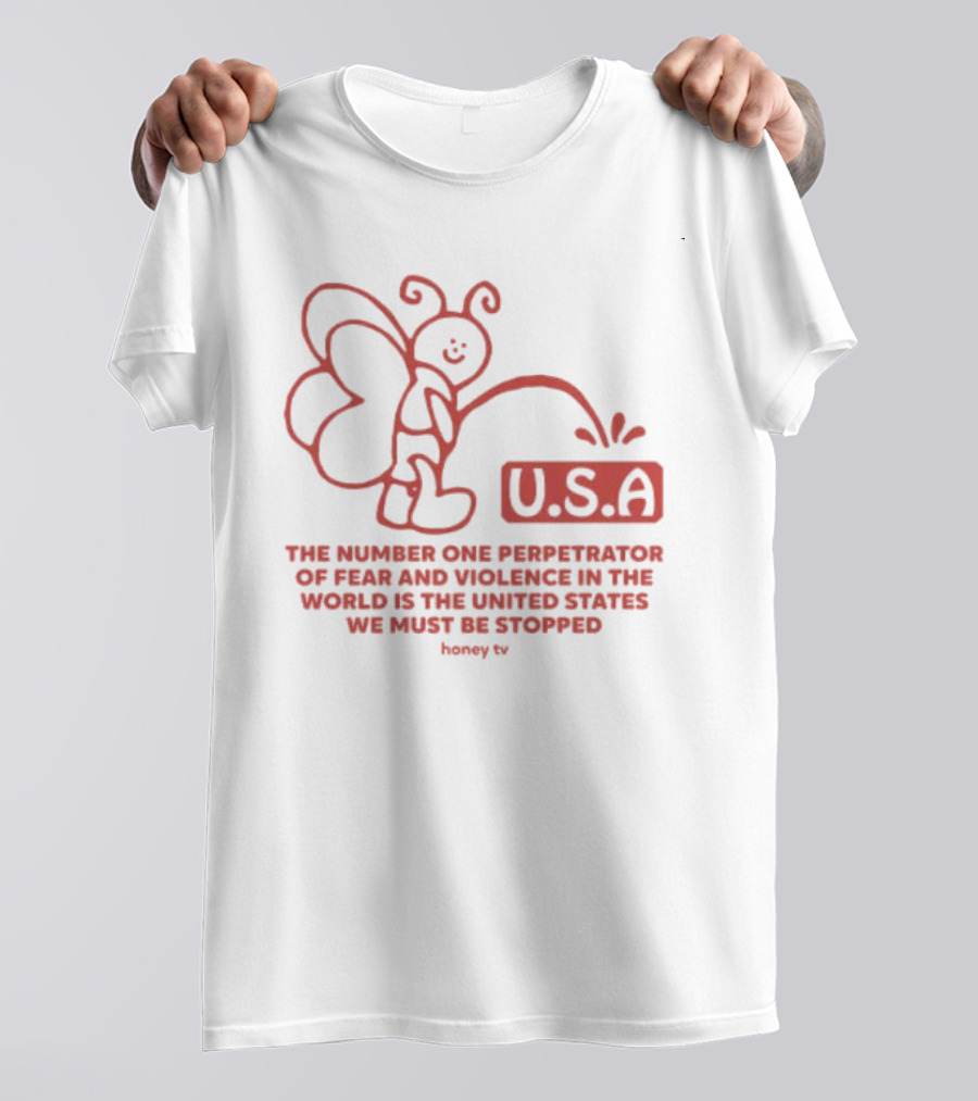 USA The Number One Perpetrator Of Fear And Violence In The World Is The United States We Must Be Stopped Honey TV T-Shirt