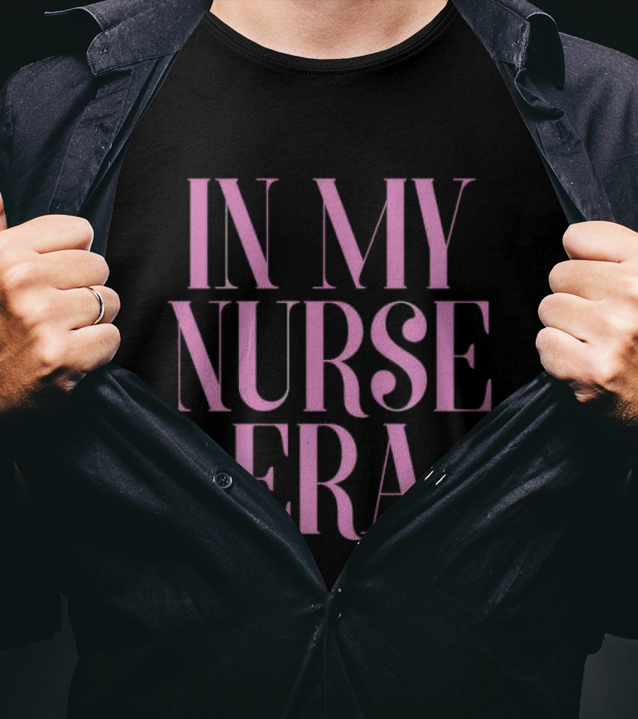 In My Nurse Era Shirt Aesthetic Nurse Life Fashion Trend T-Shirt