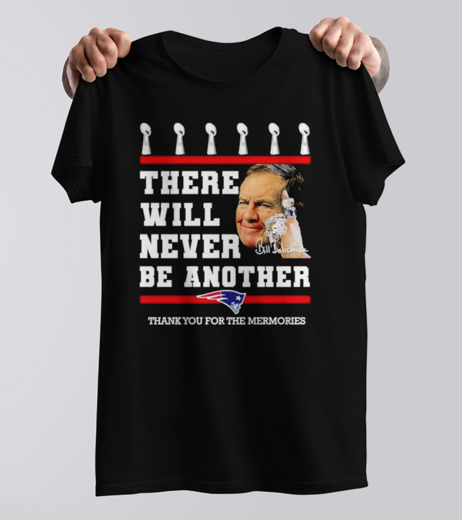 Bill Belichick There Will Never Be Another Thank You For The Memories New England Patriots T-Shirt