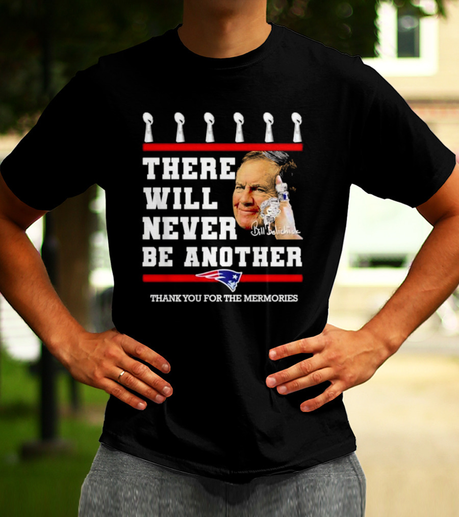 Bill Belichick There Will Never Be Another Thank You For The Memories New England Patriots T-Shirt