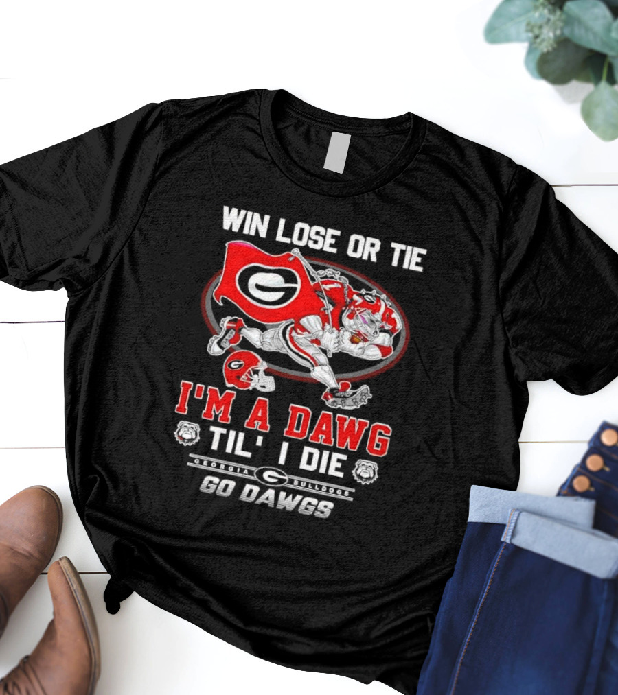 Win Lose Or Tie I'm A Dawg Til I Die Georgia Bulldogs Go Dawgs T-Shirt