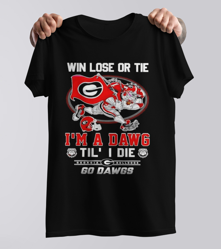 Win Lose Or Tie I'm A Dawg Til I Die Georgia Bulldogs Go Dawgs T-Shirt