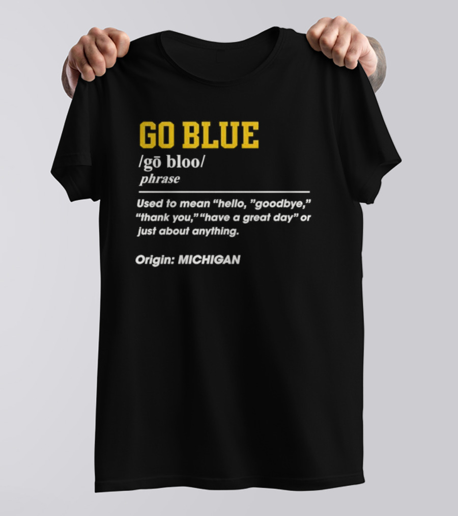 Go Blue Michigan Phrase Origin Wolverines Definition Hello Goodbye Thank You T-Shirt