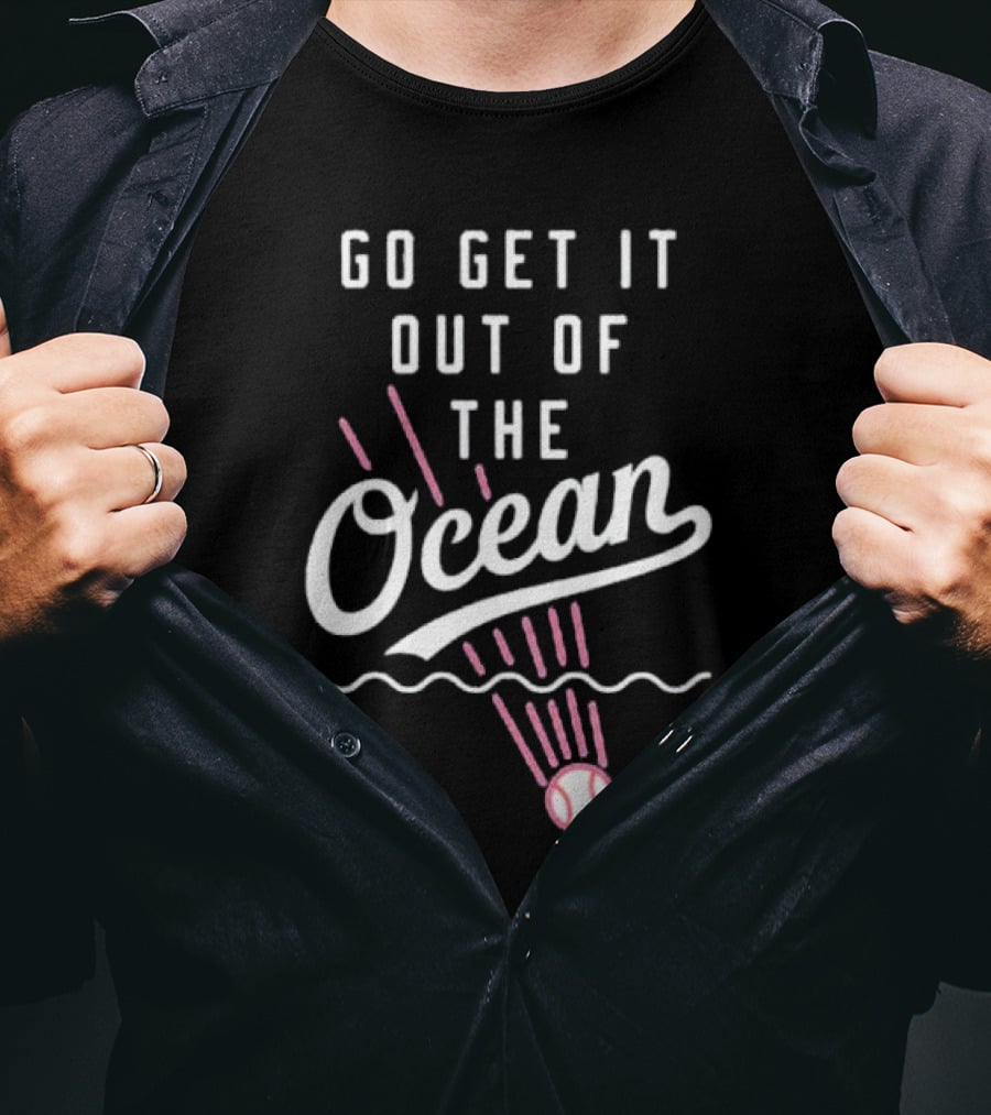 Go Get It Out Of The Ocean Baseball Phrase Los Angeles Dodgers T-Shirt