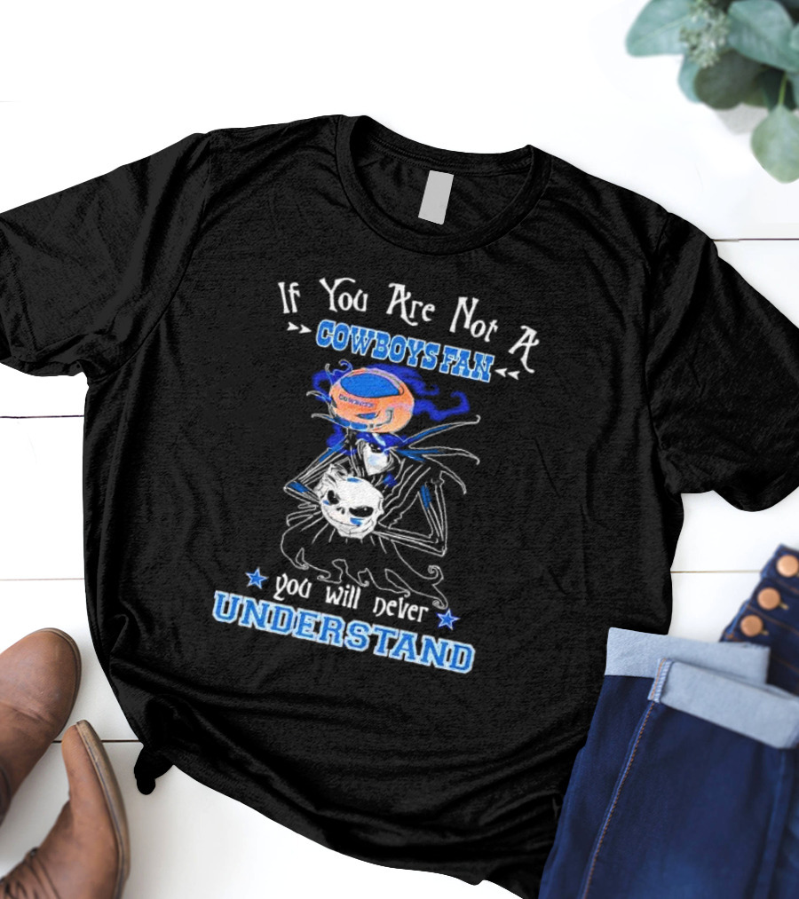 If You Are Not A Cowboys Fan You Will Never Understand T-Shirt