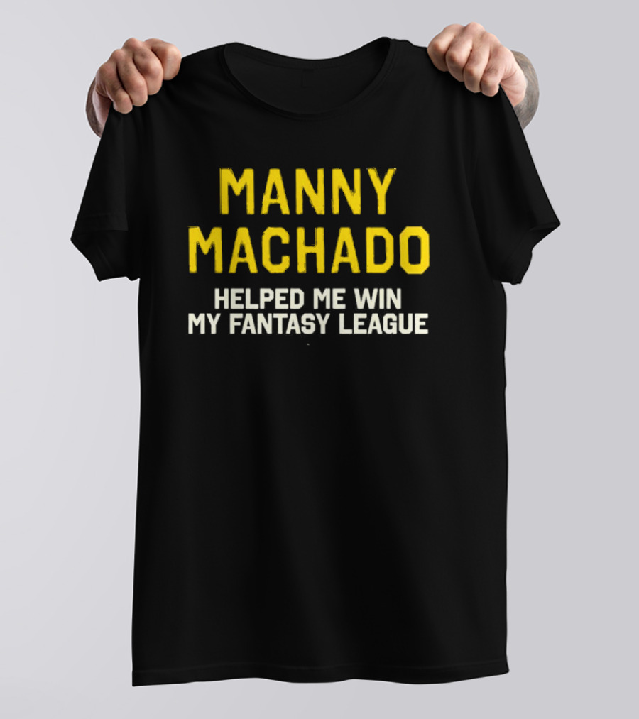 Manny Machado Helped Me Win My Fantasy League T-Shirt