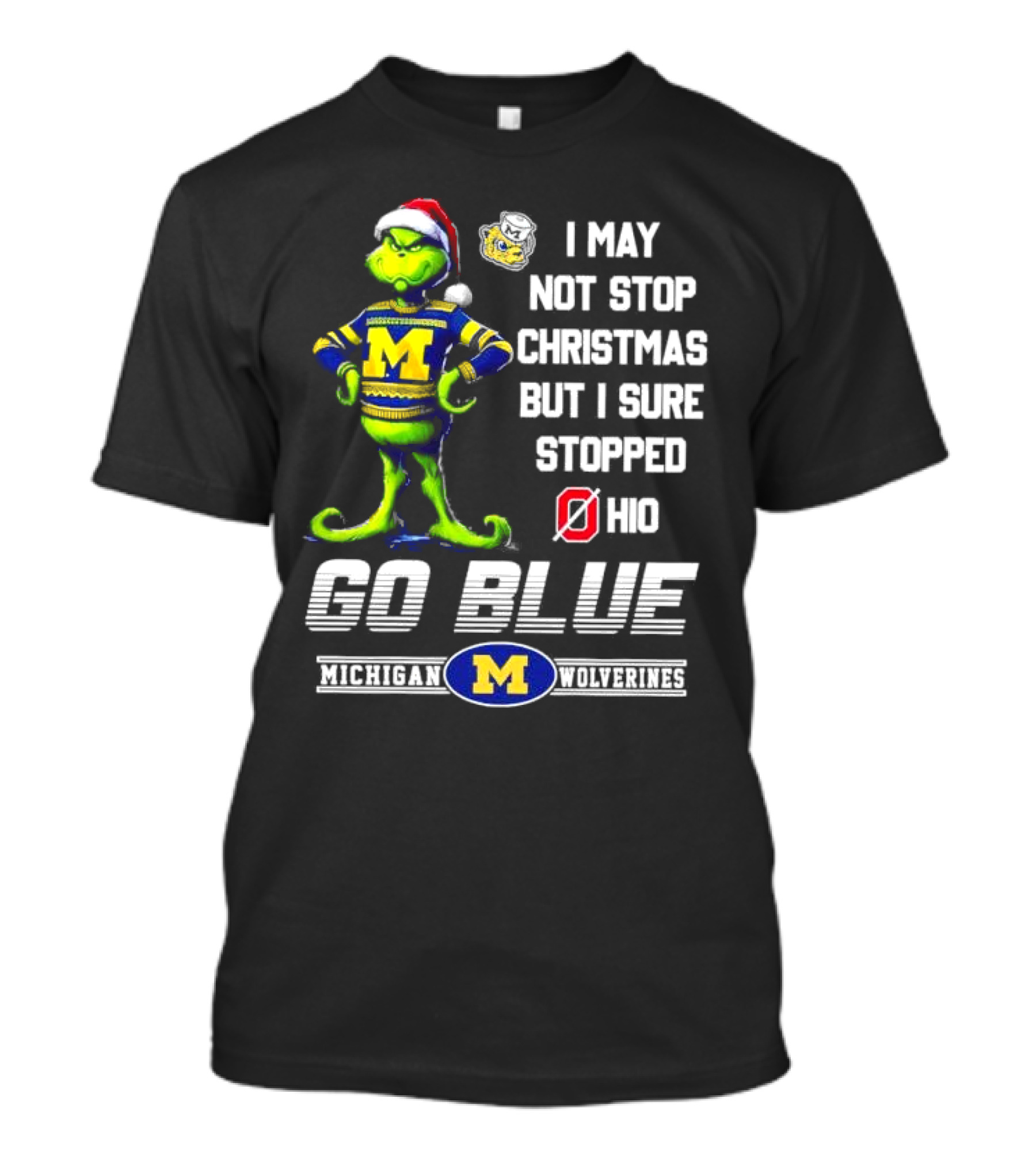 Michigan Wolverines Grinch Go Blue I May Not Stop Christmas But I Sure Stopped Ohio T-Shirt