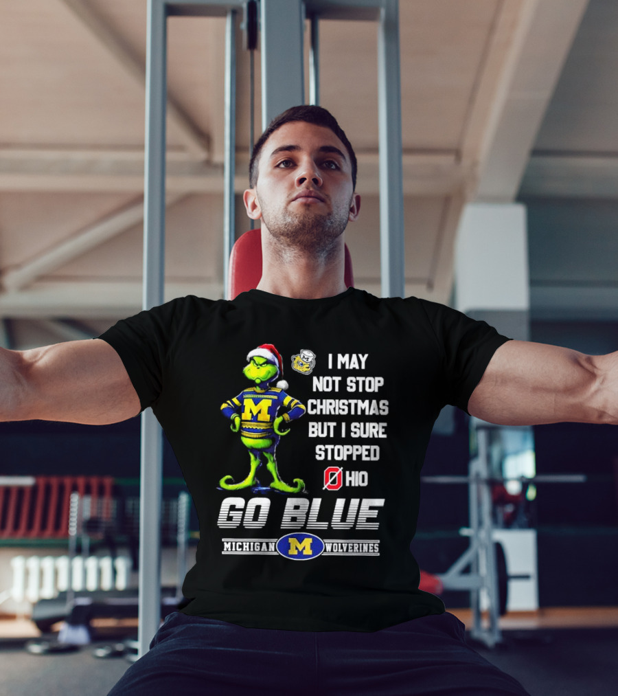 Michigan Wolverines Grinch Go Blue I May Not Stop Christmas But I Sure Stopped Ohio T-Shirt