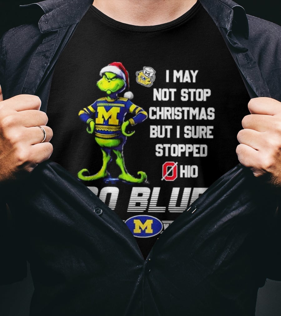 Michigan Wolverines Grinch Go Blue I May Not Stop Christmas But I Sure Stopped Ohio T-Shirt