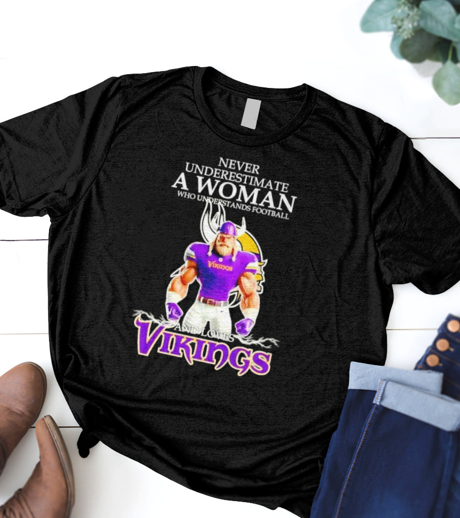 Never Underestimate A Woman Who Understands Football And Loves Vikings T-Shirt
