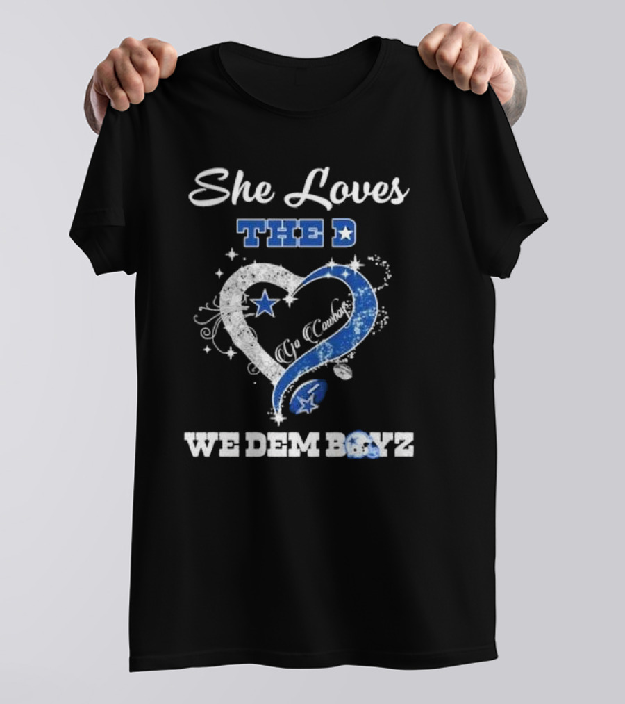 She Loves The D Ya Cowboys We Dem Boyz Dallas Cowboys T-Shirt
