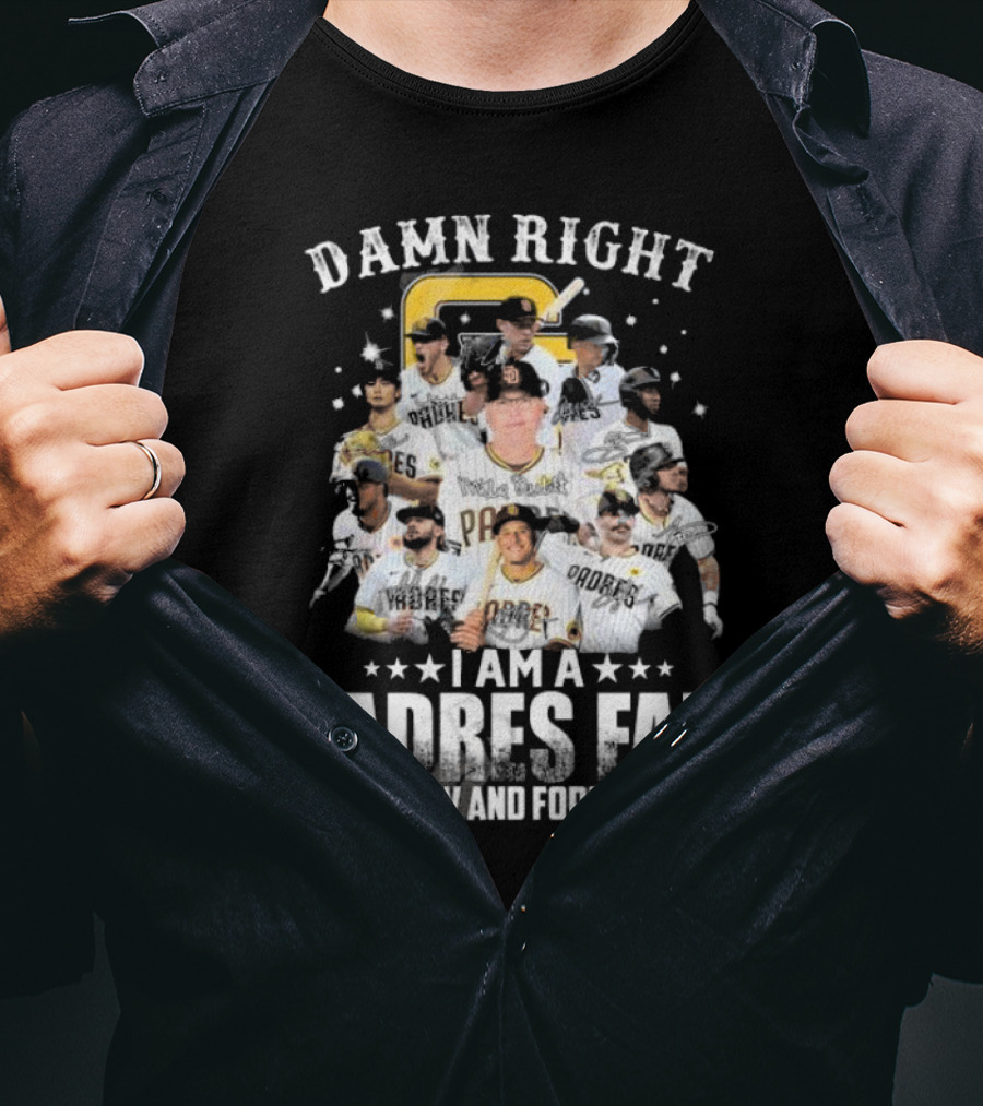 Damn Right Now And Forever I Am A Padres Fan Signatures T-Shirt