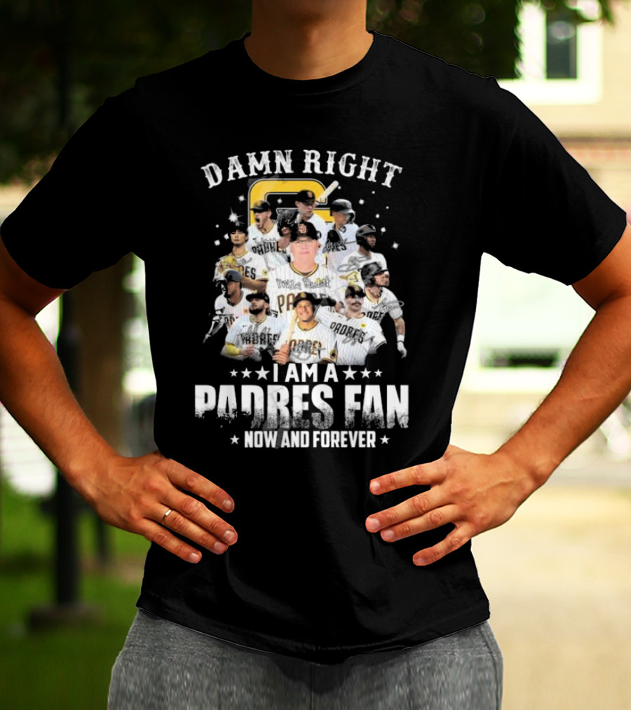 Damn Right Now And Forever I Am A Padres Fan Signatures T-Shirt