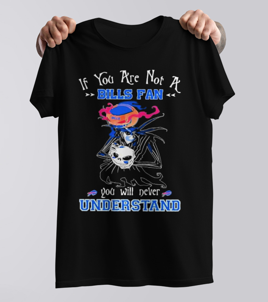 If You Are Not A Bills Fan You Will Never Understand T-Shirt