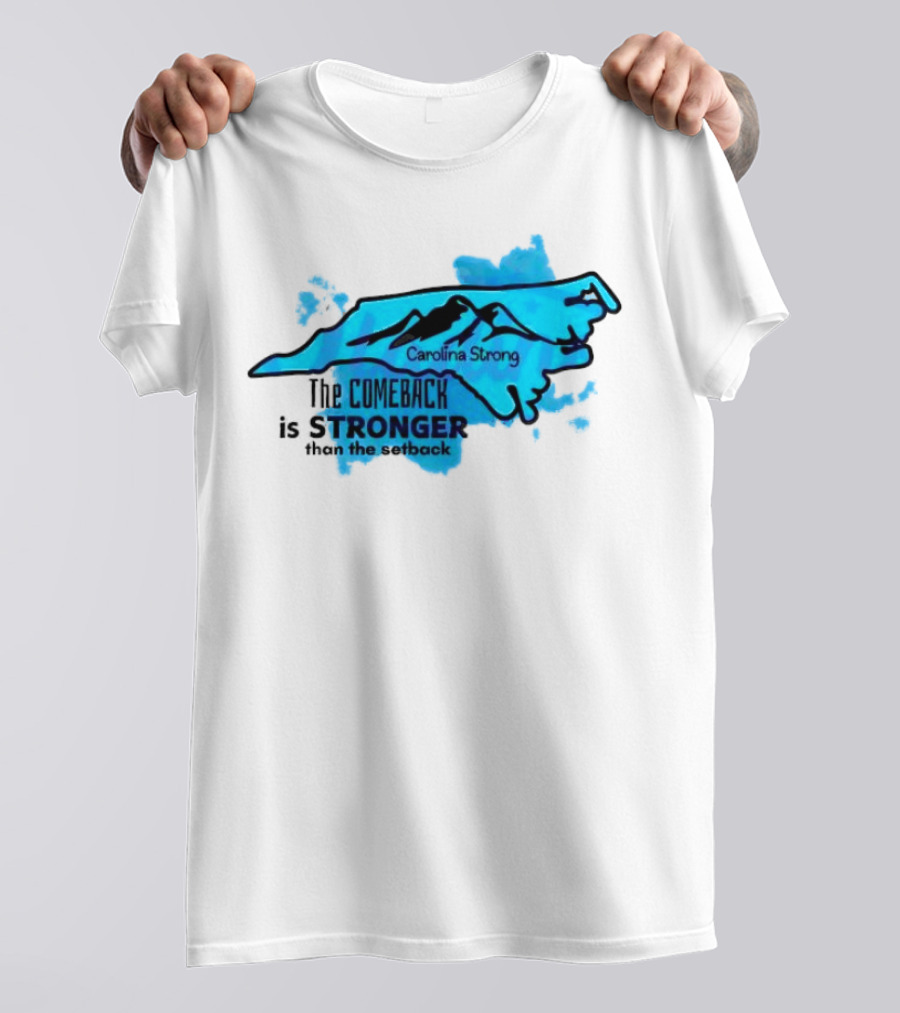 Carolina Strong The Comeback Is Stronger Than The Setback North Carolina Map And Mountains T-Shirt