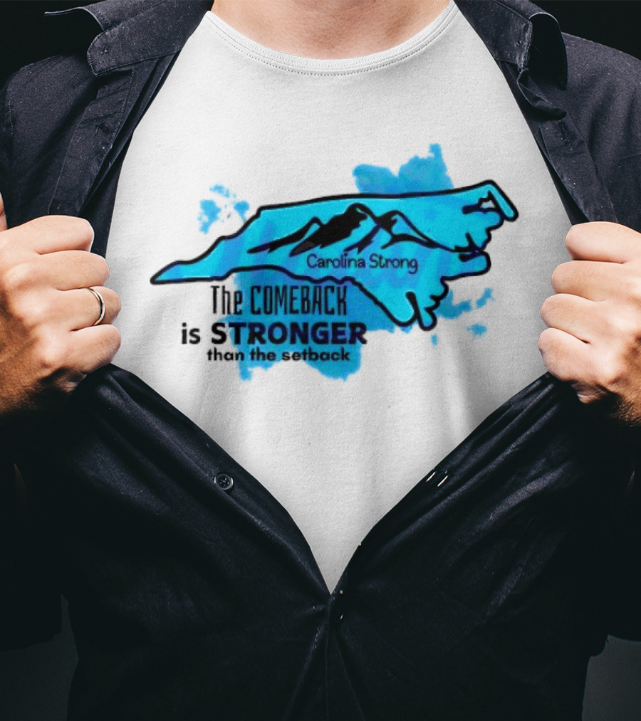 Carolina Strong The Comeback Is Stronger Than The Setback North Carolina Map And Mountains T-Shirt
