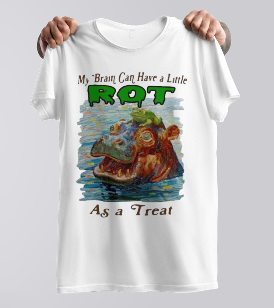 My Brain Can Have A Little Rot With Frog On Hippo As A Treat T-Shirt