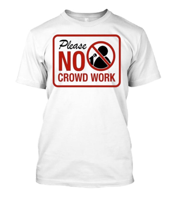 Please No Crowd Work Microphone T-Shirt