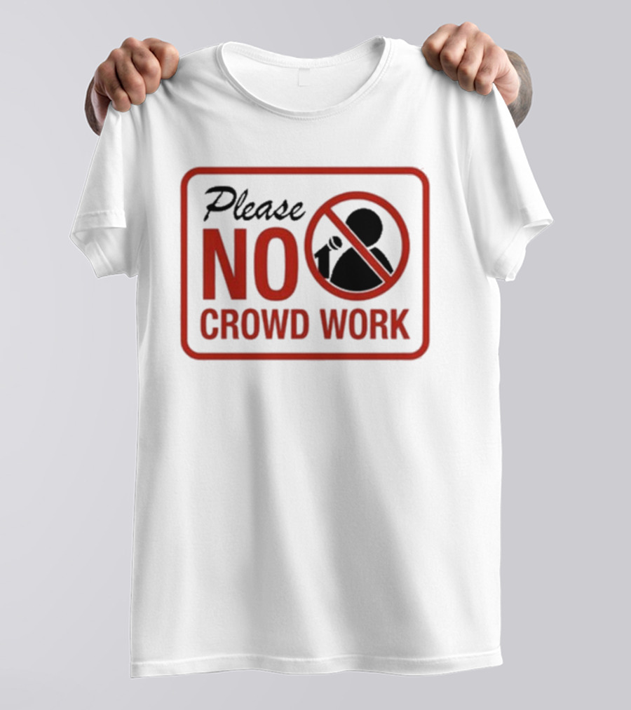 Please No Crowd Work Microphone T-Shirt