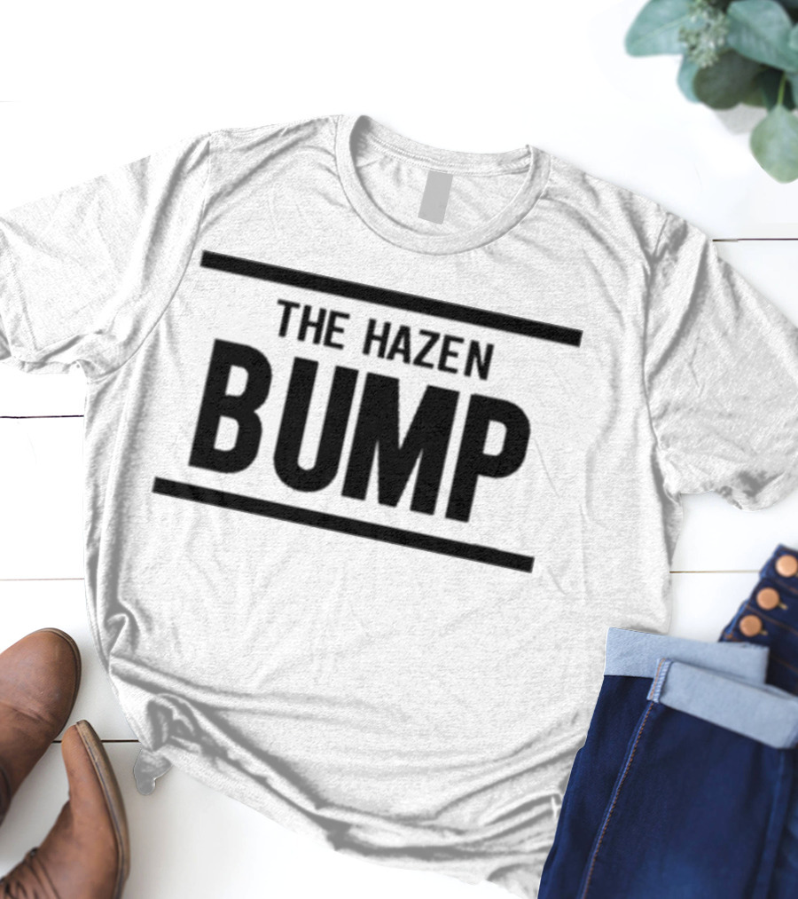 The Hazen Bump Bold Statement Trend T-Shirt