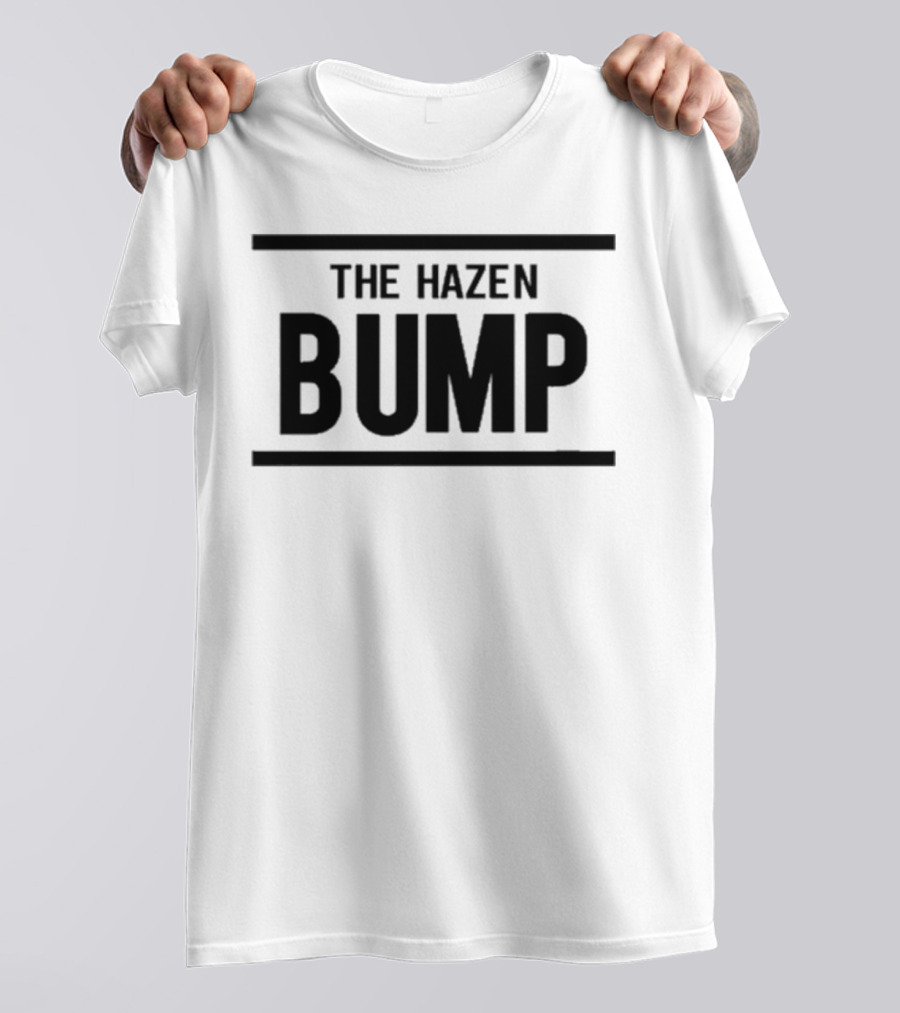 The Hazen Bump Bold Statement Trend T-Shirt