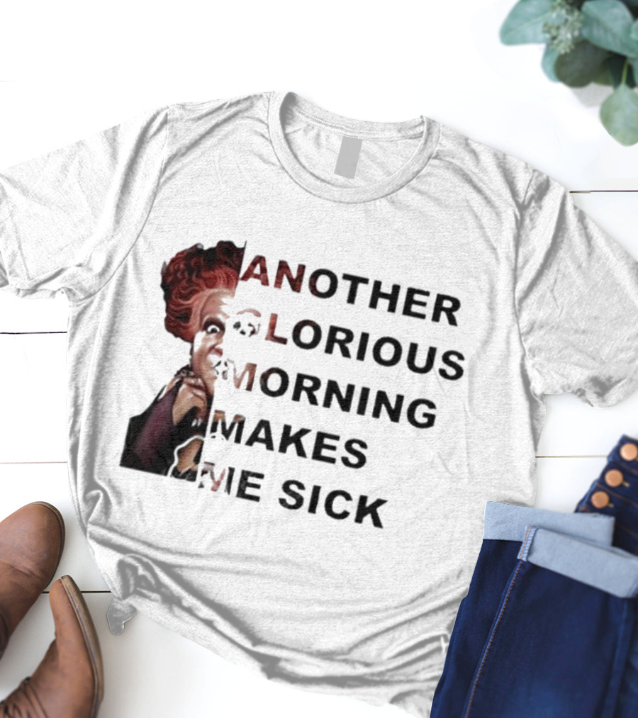Winifred Sanderson Another Glorious Morning Makes Me Sick Image Text T-Shirt