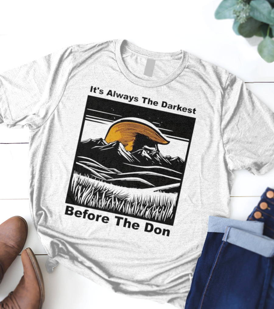 It's Always The Darkest Before The Don T-Shirt