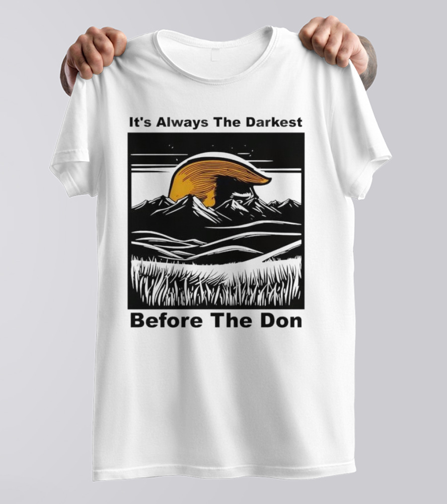 It's Always The Darkest Before The Don T-Shirt