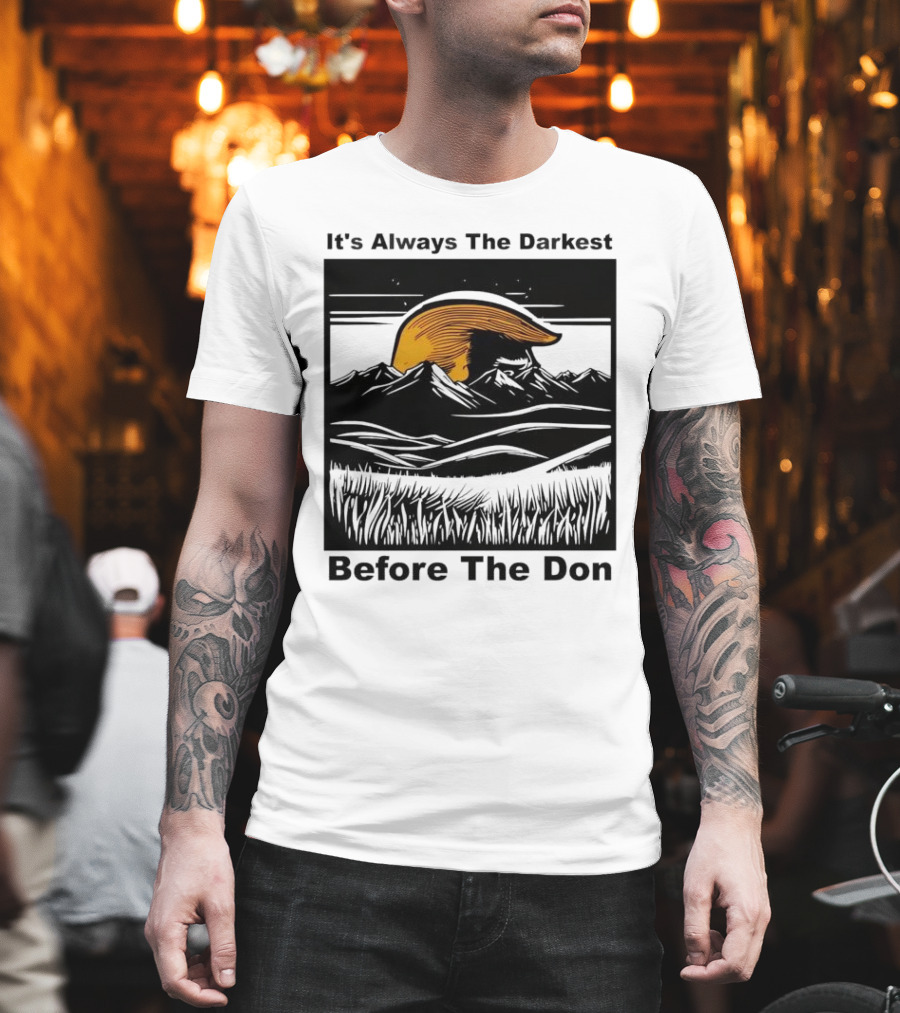 It's Always The Darkest Before The Don T-Shirt