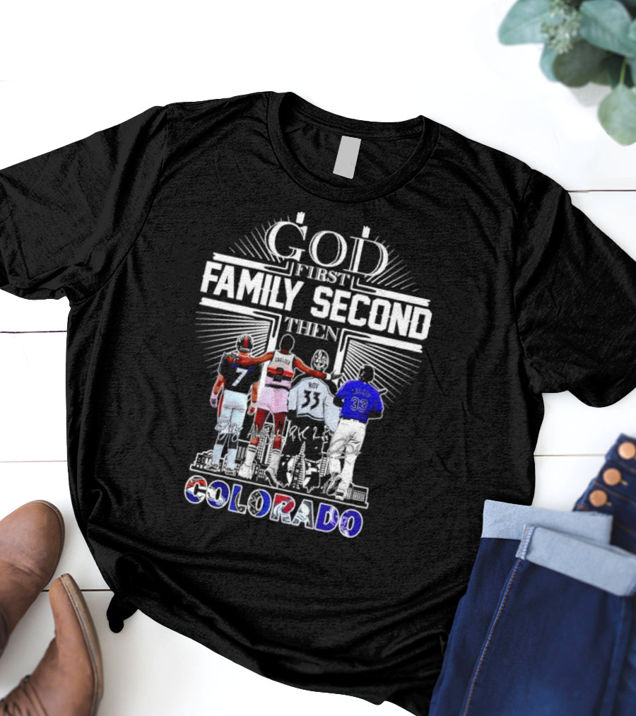 God First Family Second Then Colorado Broncos Nuggets Avalanche Rockies T-Shirt