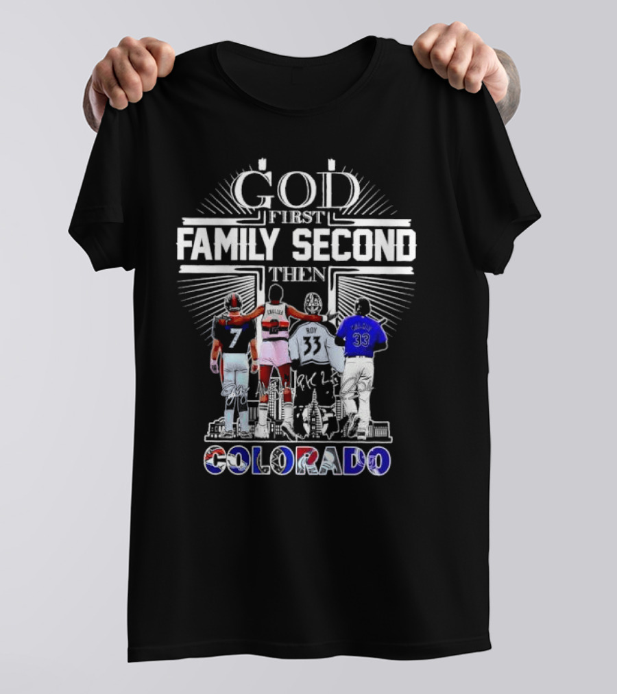 God First Family Second Then Colorado Broncos Nuggets Avalanche Rockies T-Shirt