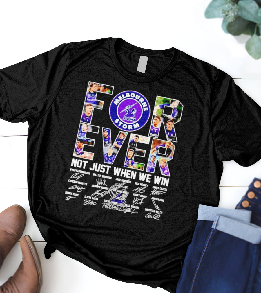 Melbourne Storm Forever Not Just When We Win Ryan Papenhuyzen Cameron Munster Christian Welch Signatures T-Shirt
