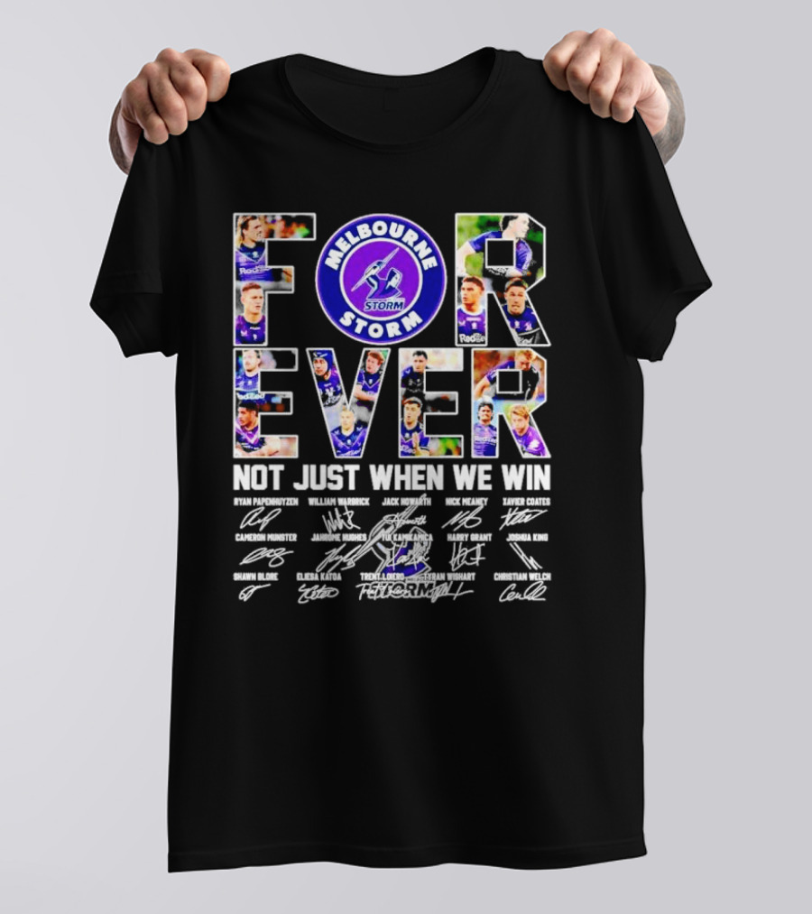 Melbourne Storm Forever Not Just When We Win Ryan Papenhuyzen Cameron Munster Christian Welch Signatures T-Shirt