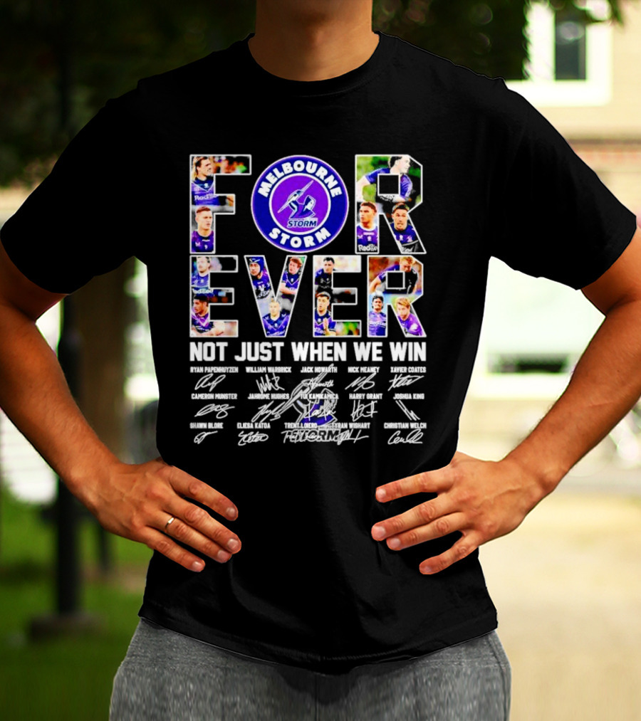 Melbourne Storm Forever Not Just When We Win Ryan Papenhuyzen Cameron Munster Christian Welch Signatures T-Shirt