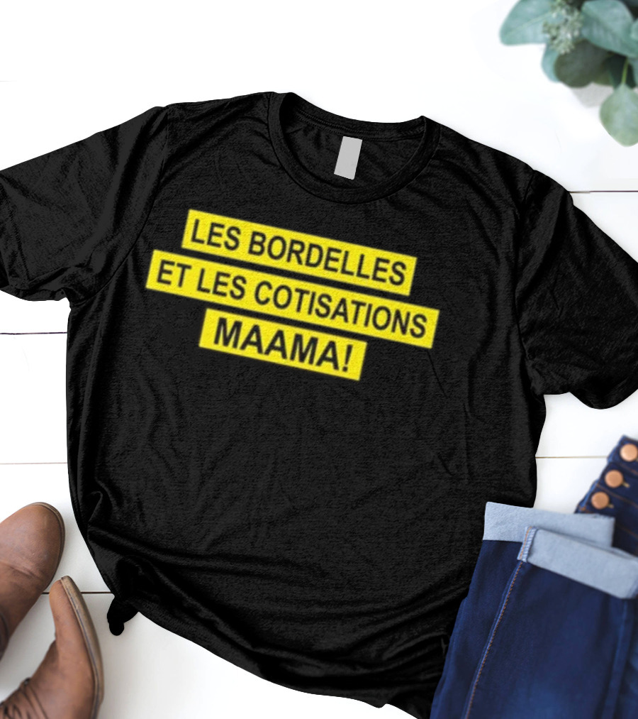 Les Bordelles Et Les Cotisations Maama T-Shirt